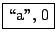 \fbox{\lq\lq a'', 0}