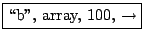 \fbox{\lq\lq b'', array, 100, $\rightarrow$}