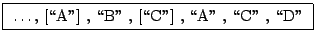 \fbox{ \dots , [\lq\lq A''] , \lq\lq B'' , [\lq\lq C''] , \lq\lq A'' , \lq\lq C'' , \lq\lq D'' }