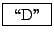 \fbox{ \lq\lq D'' }