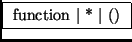 \fbox{ function $\vert$\ * $\vert$\ () }