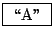 \fbox{ \lq\lq A'' }