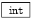 \fbox{ int }
