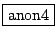 \fbox{anon4}