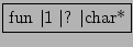 \fbox{fun $\vert$1 $\vert$? $\vert$char*}