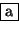 \fbox {a}