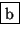 \fbox {b}
