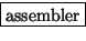 \fbox {assembler}