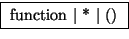 \fbox { function $\vert$\ * $\vert$\ () }