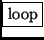 \fbox{loop}