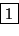 \fbox {1}