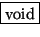 \fbox {void}