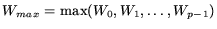 $W_{max} = \max(W_0, W_1, \dots, W_{p-1})$