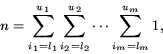 \begin{displaymath}
n = \sum_{i_1=l_1}^{u_1} \sum_{i_2=l_2}^{u_2} \cdots
\sum_{i_m=l_m}^{u_m} 1,
\end{displaymath}