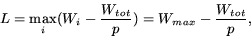 \begin{displaymath}
L = \max_{i}(W_i - \frac{W_{tot}}{p}) = W_{max} - \frac{W_{tot}}{p},
\end{displaymath}